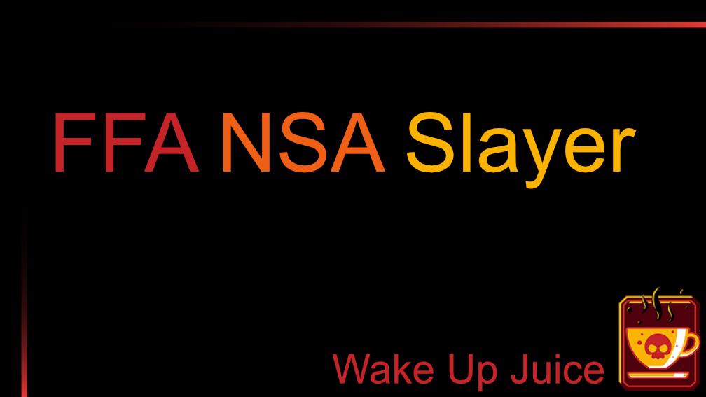 WUJ: FFA NSA Slayer